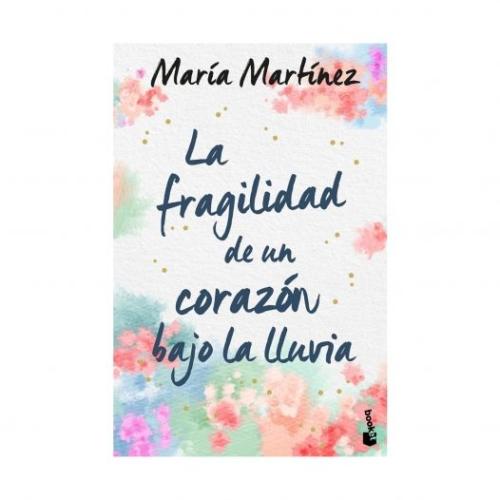 La fragilidad de un corazón bajo la lluvia - María Martínez -5% en libros